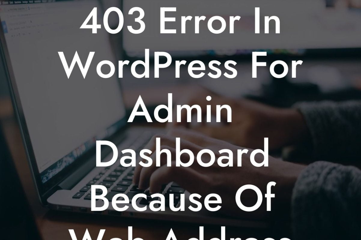 403 Error In WordPress For Admin Dashboard Because Of Web Address Change