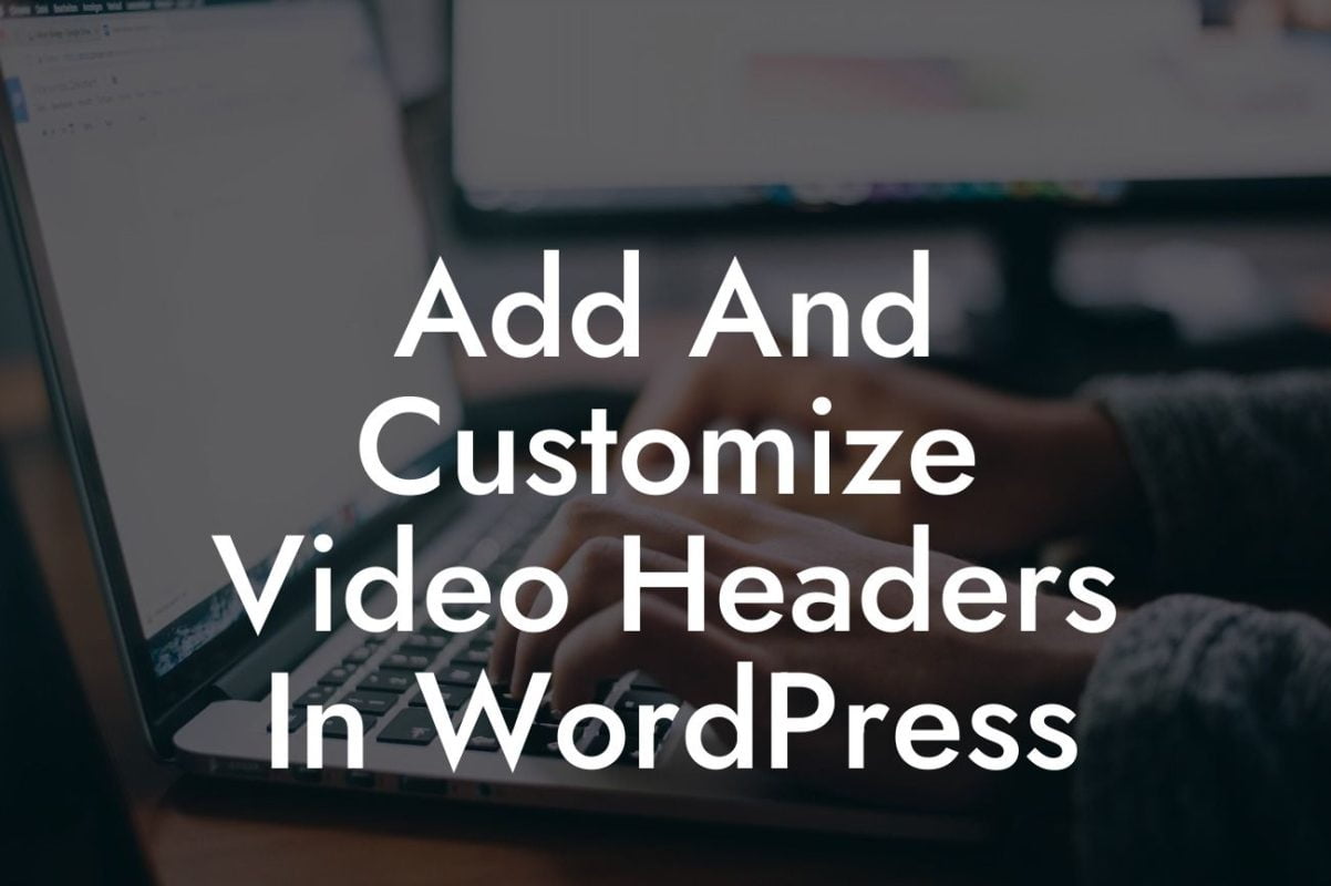 Add And Customize Video Headers In WordPress