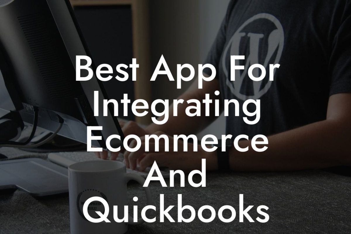 Best App For Integrating Ecommerce And Quickbooks