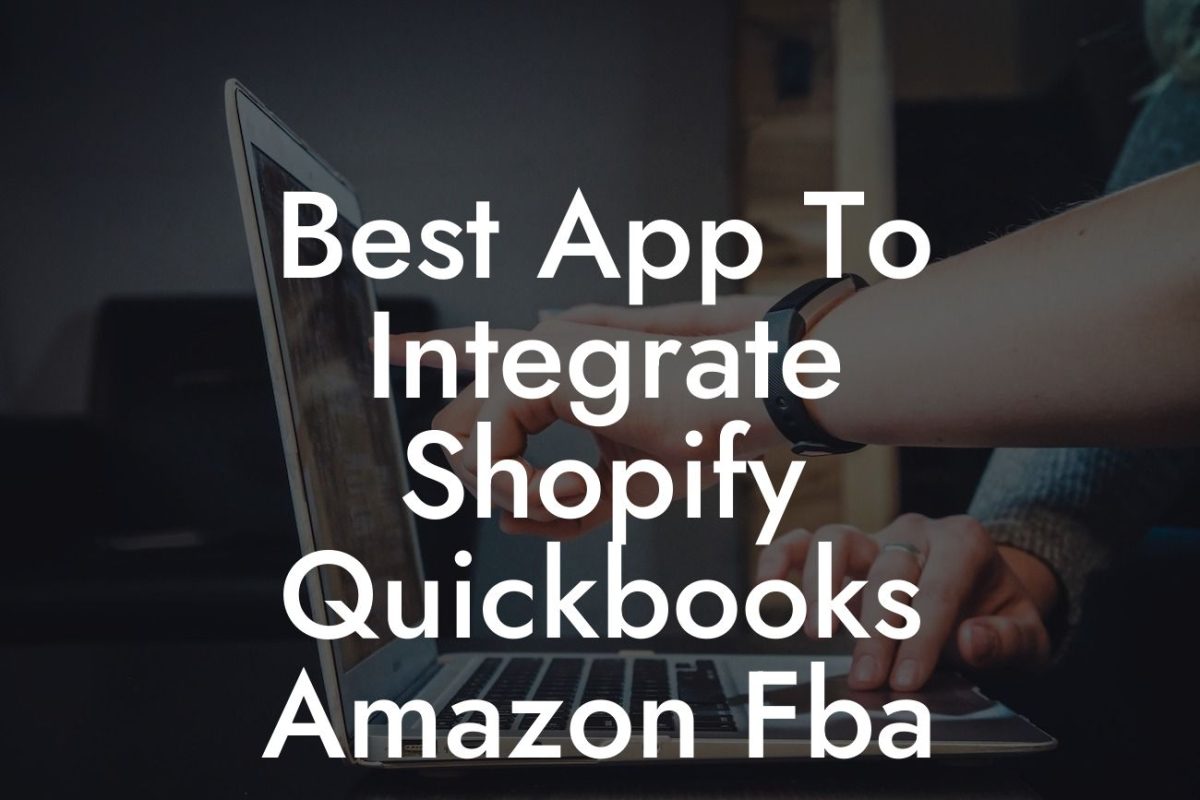 Best App To Integrate Shopify Quickbooks Amazon Fba