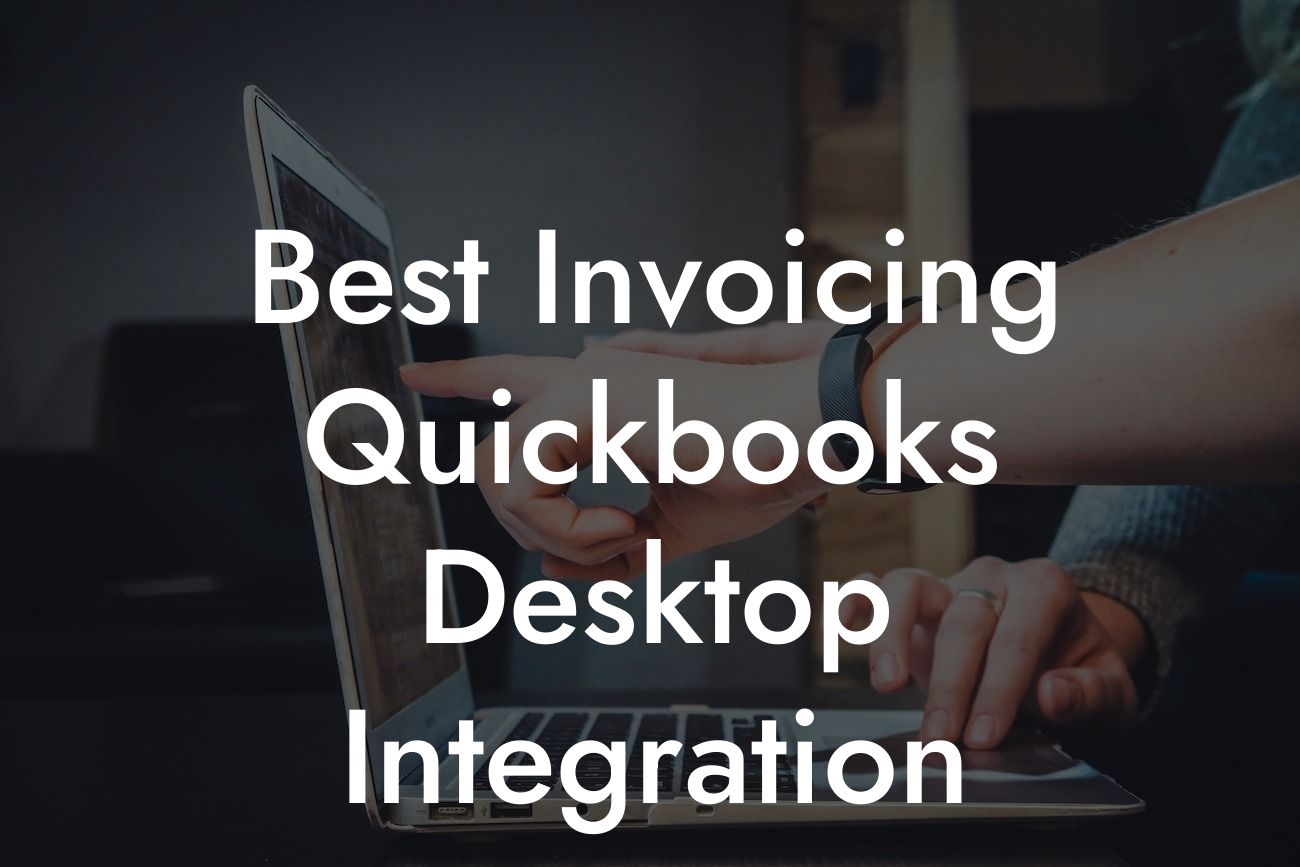 Best Invoicing Quickbooks Desktop Integration