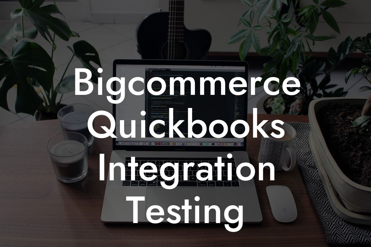 Bigcommerce Quickbooks Integration Testing