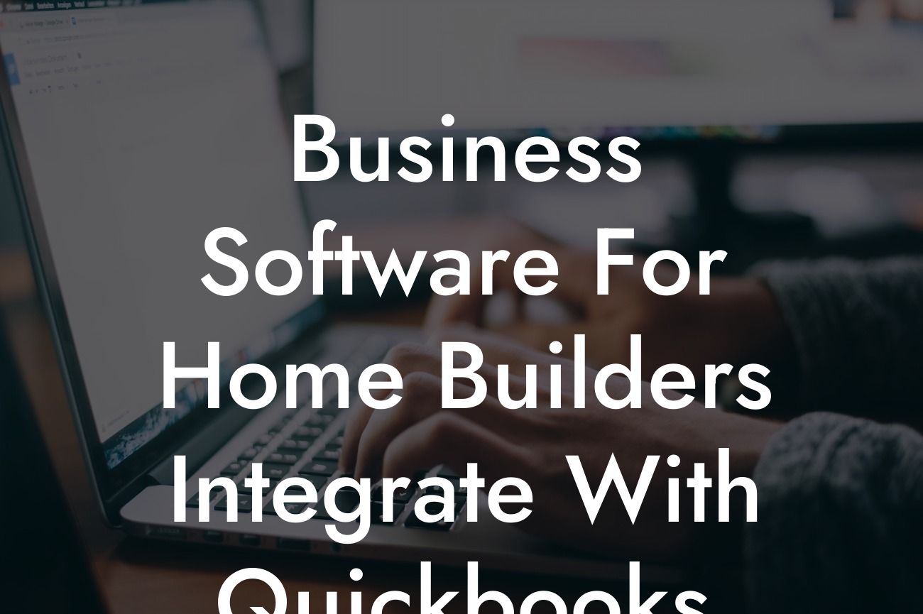 Business Software For Home Builders Integrate With Quickbooks