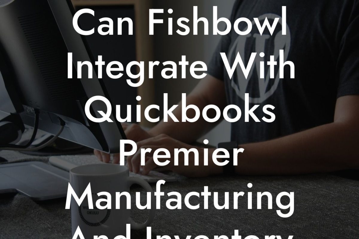 Can Fishbowl Integrate With Quickbooks Premier Manufacturing And Inventory 2017