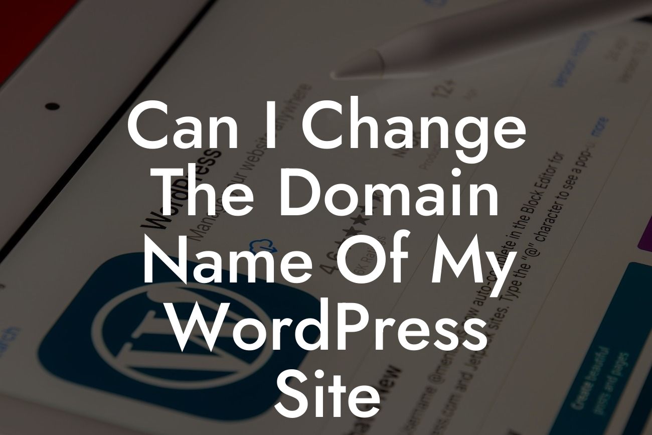 Can I Change The Domain Name Of My WordPress Site