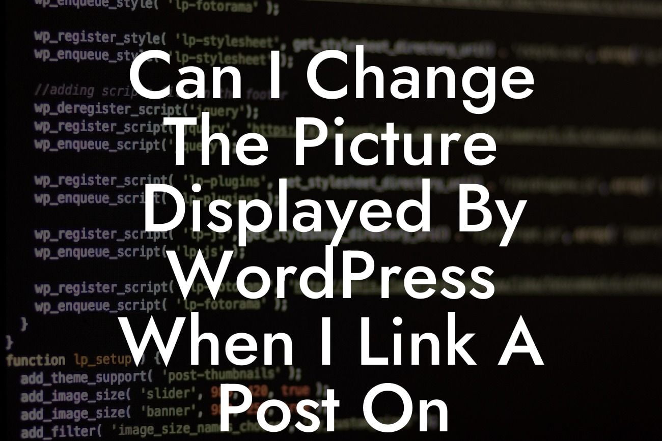 Can I Change The Picture Displayed By WordPress When I Link A Post On Facebook