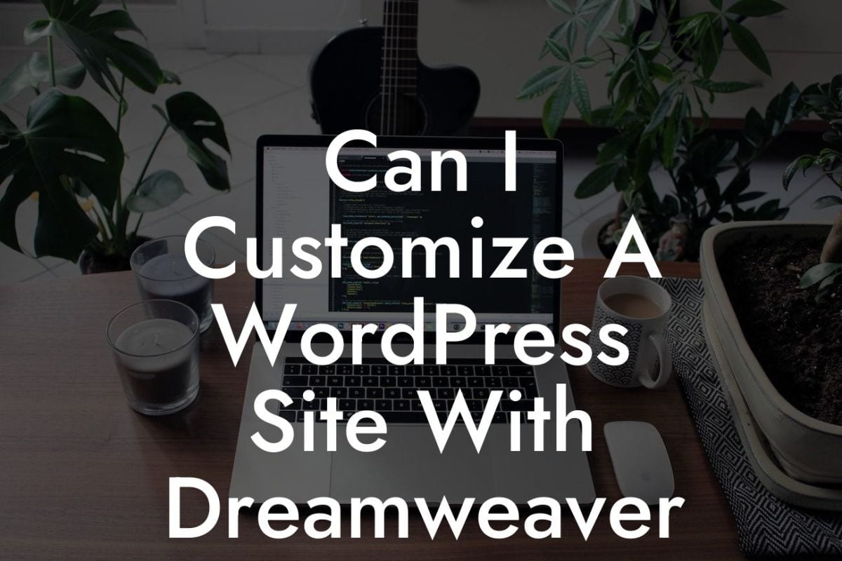 Can I Customize A WordPress Site With Dreamweaver