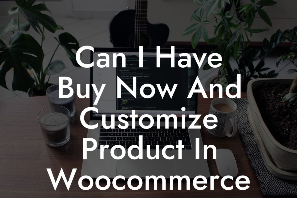 Can I Have Buy Now And Customize Product In Woocommerce