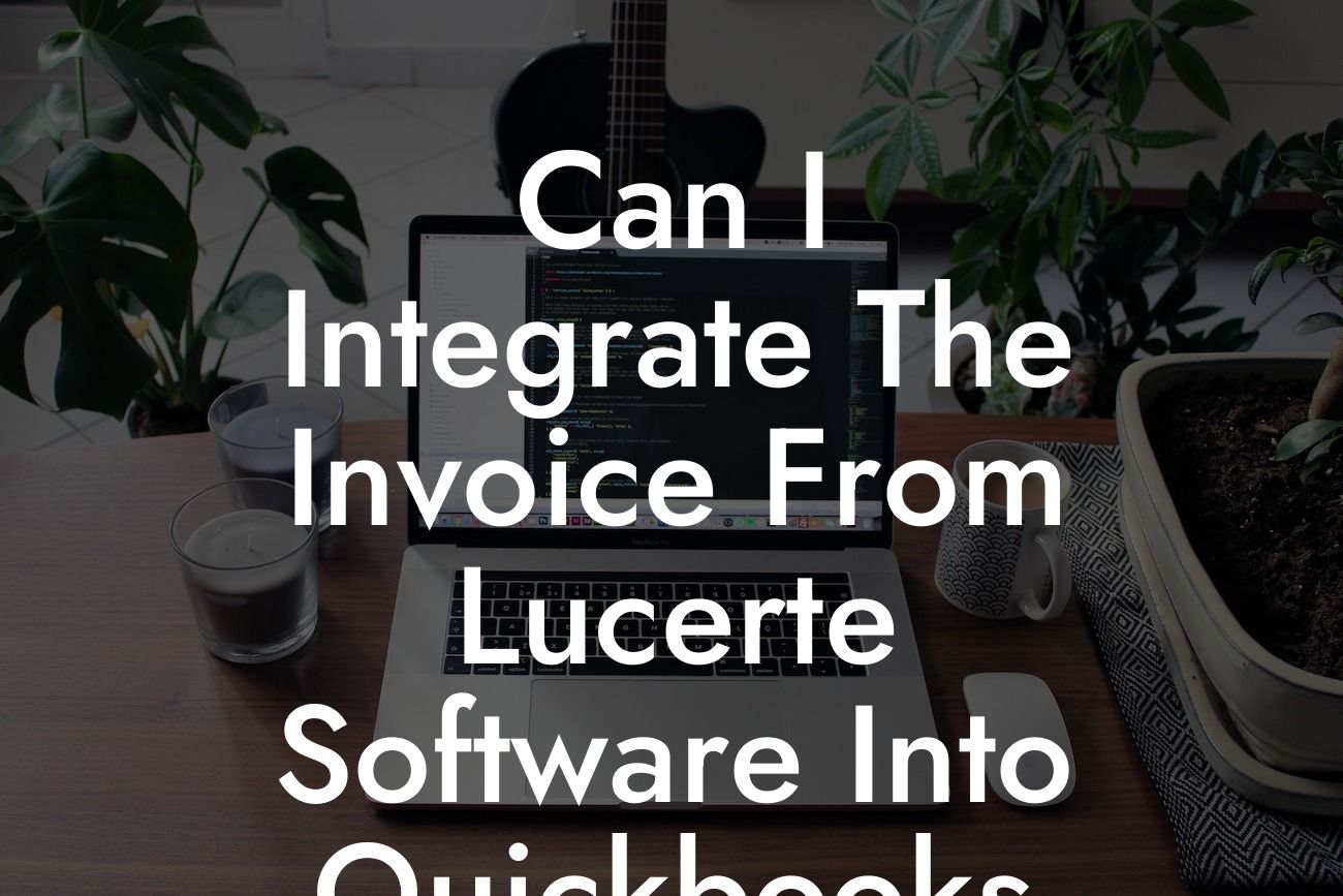 Can I Integrate The Invoice From Lucerte Software Into Quickbooks