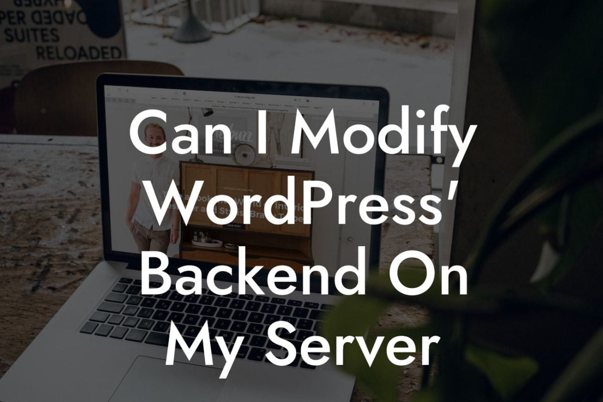 Can I Modify WordPress' Backend On My Server