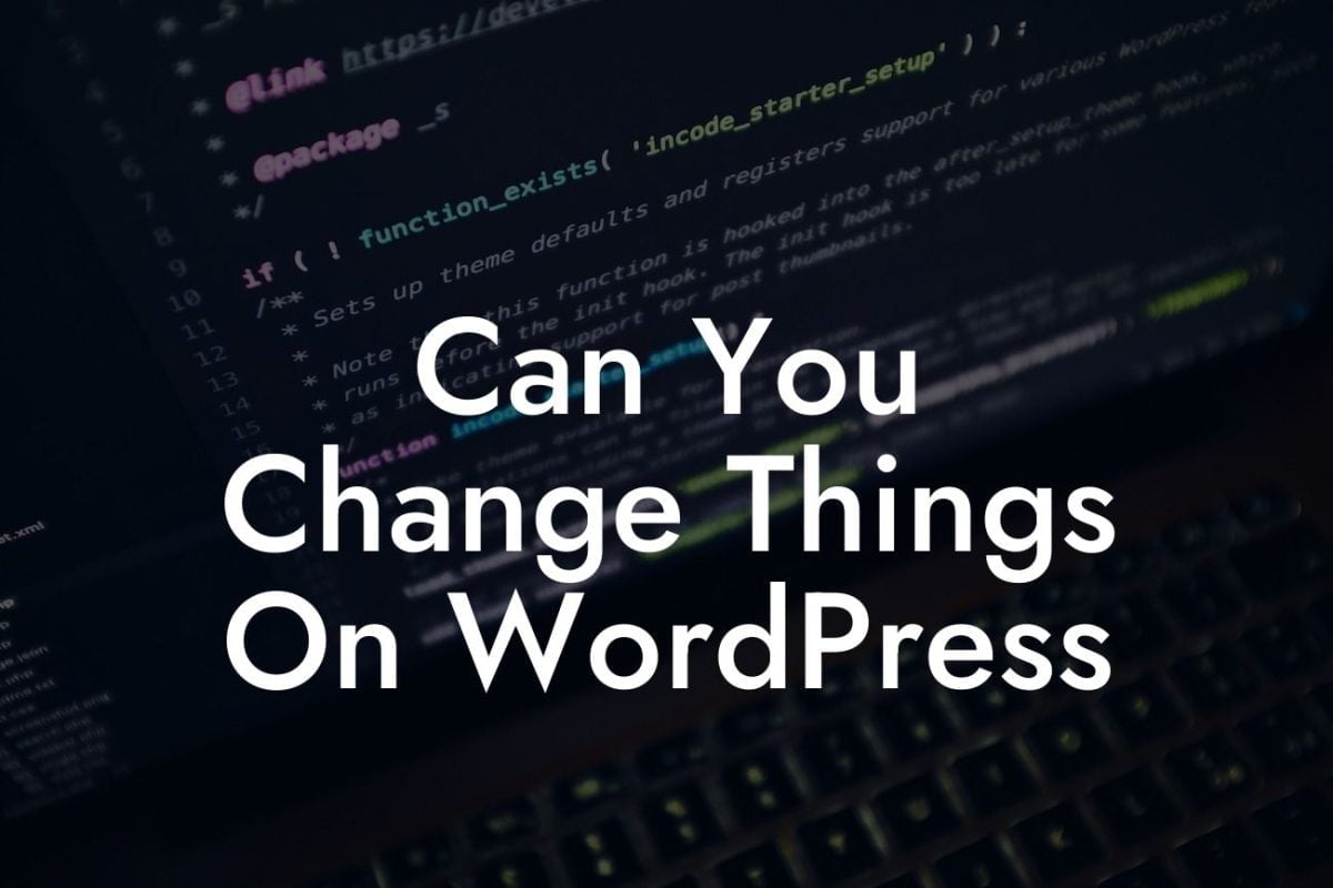 Can You Change Things On WordPress