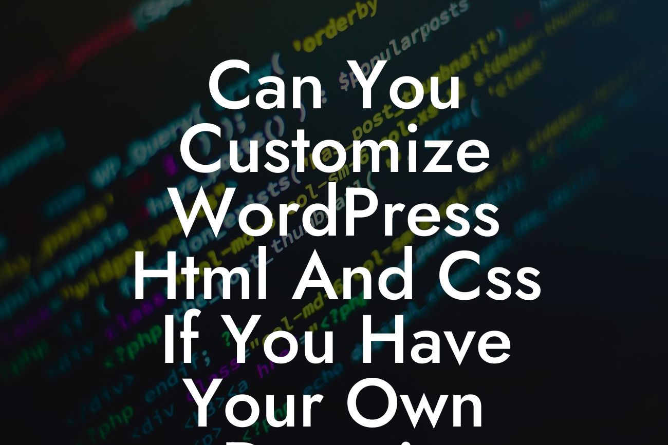 Can You Customize WordPress Html And Css If You Have Your Own Domain