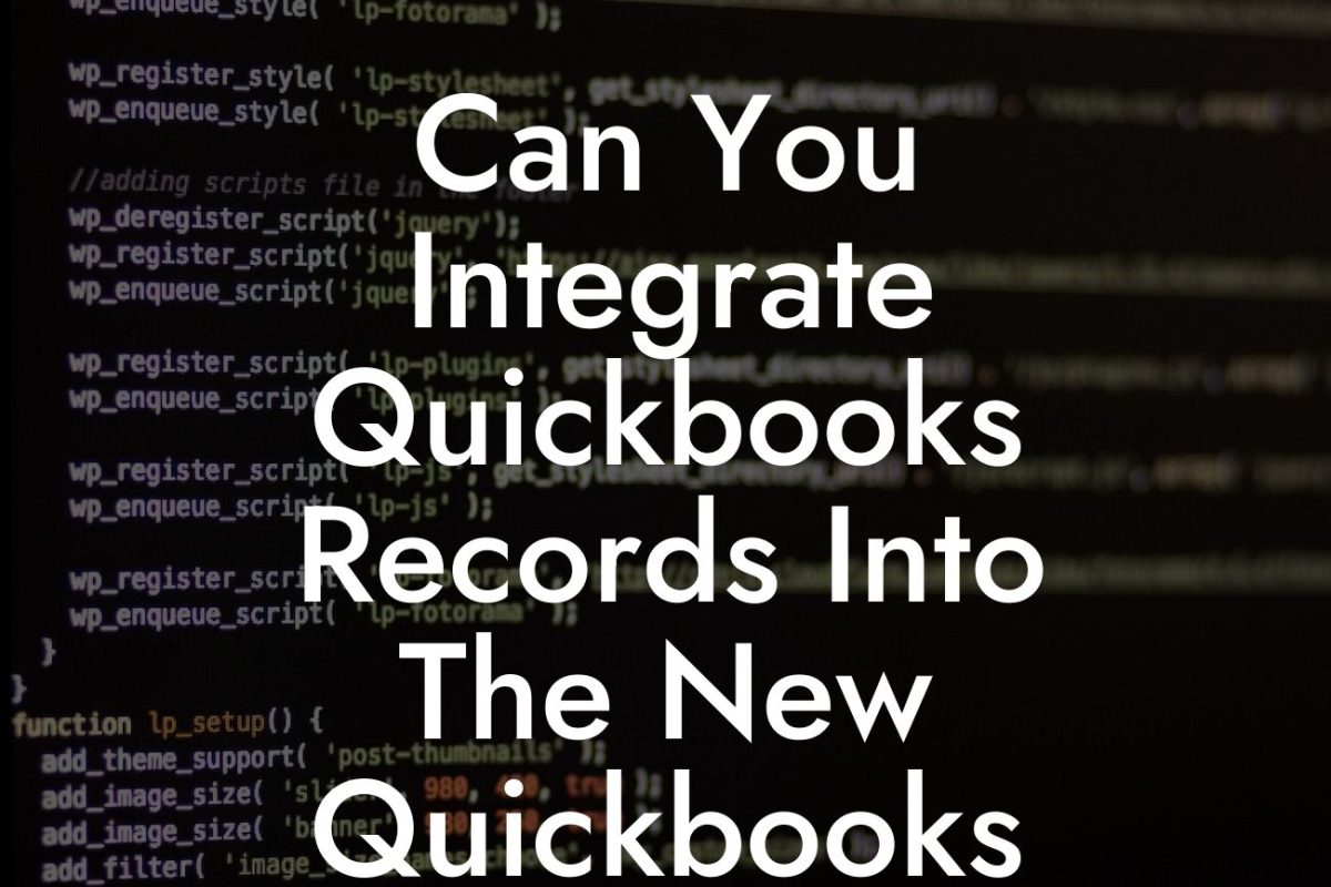 Can You Integrate Quickbooks Records Into The New Quickbooks Software