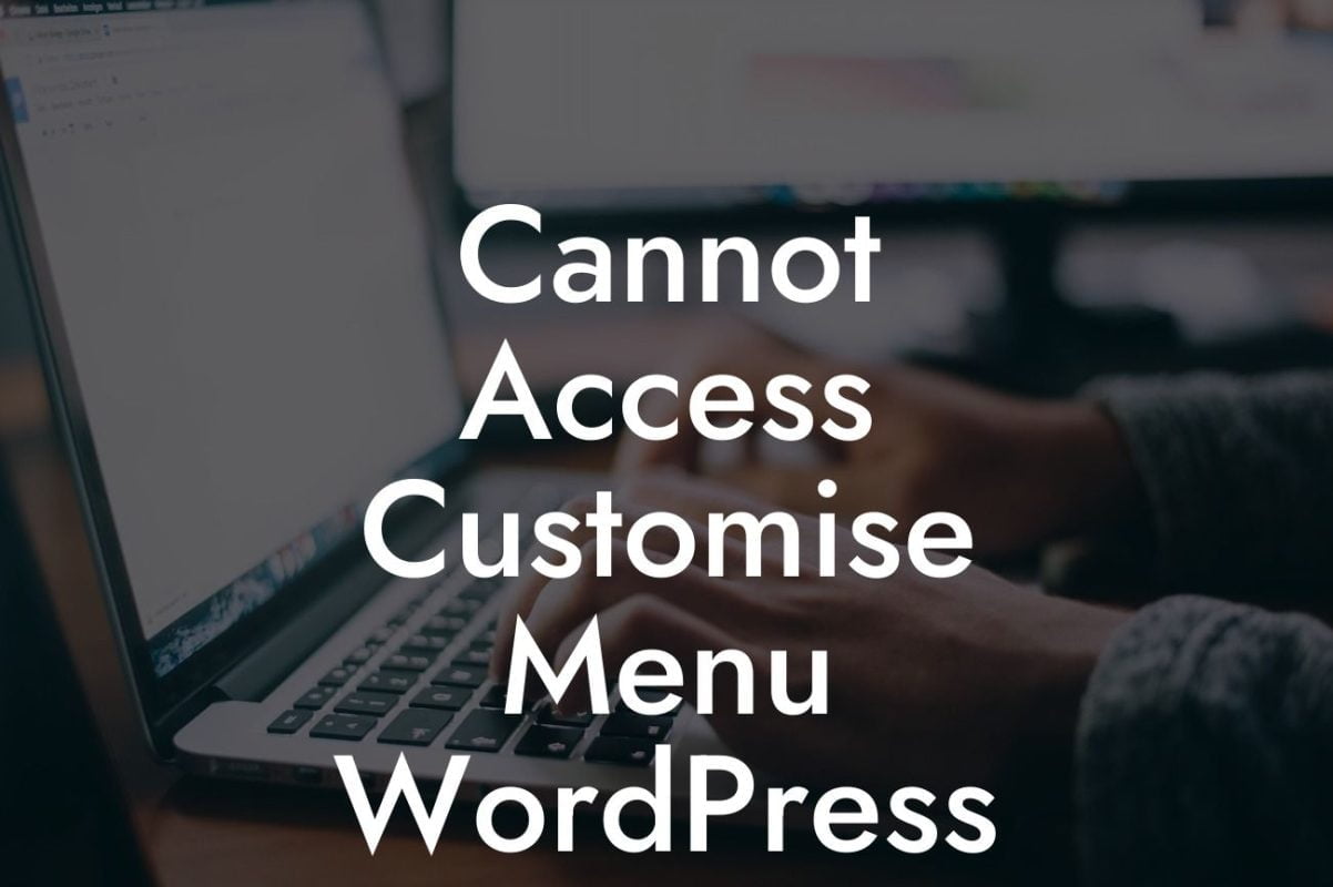 Cannot Access Customise Menu WordPress