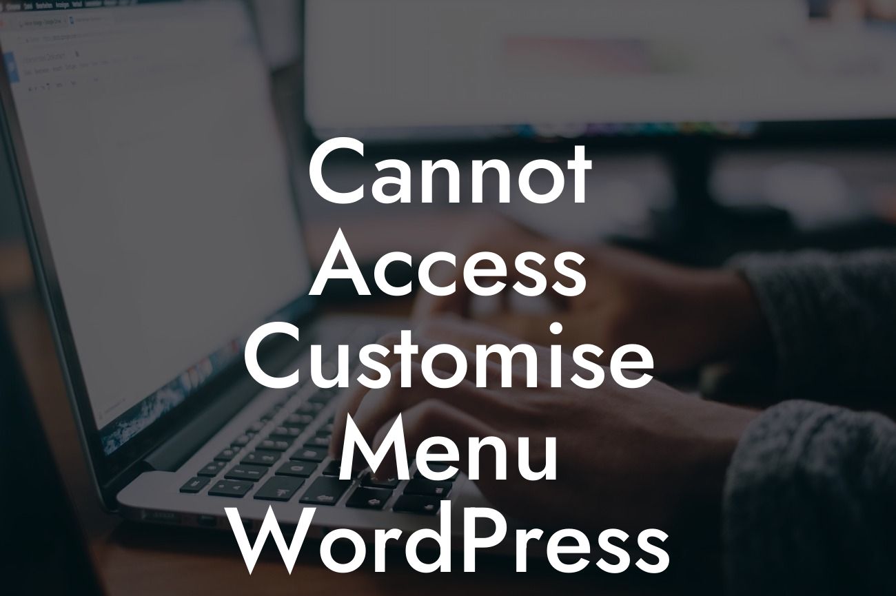 Cannot Access Customise Menu WordPress