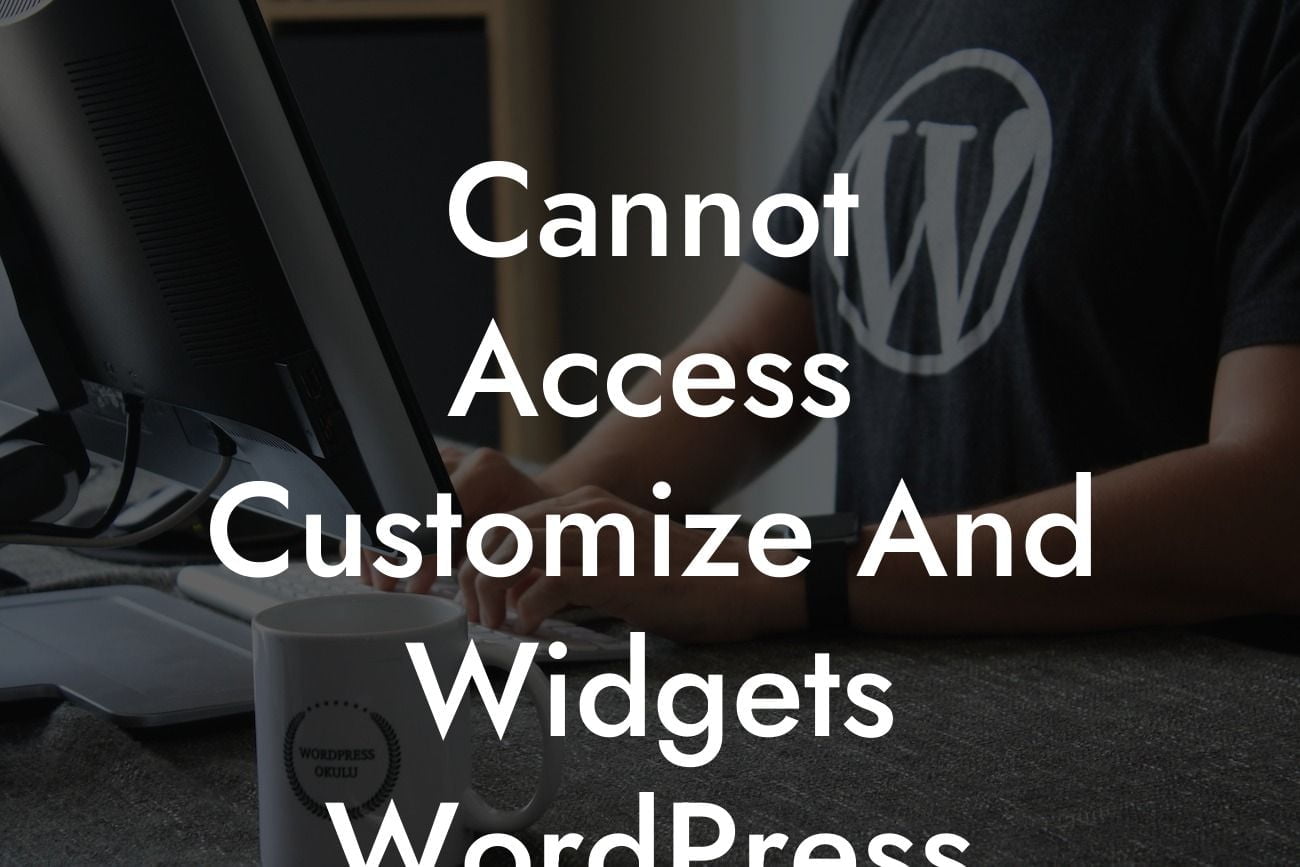 Cannot Access Customize And Widgets WordPress