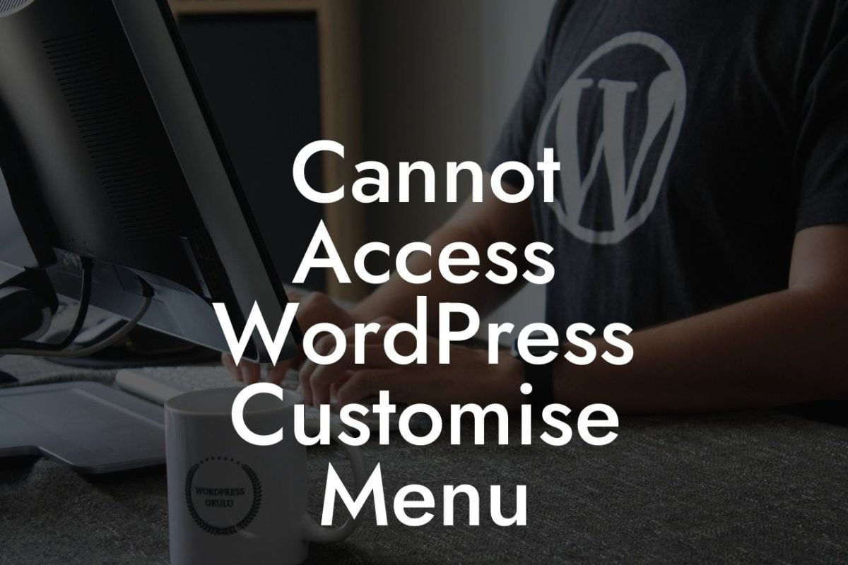 Cannot Access WordPress Customise Menu