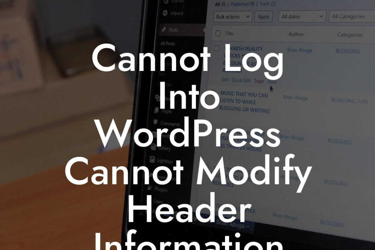 Cannot Log Into WordPress Cannot Modify Header Information