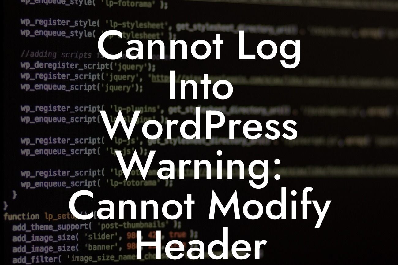 Cannot Log Into WordPress Warning: Cannot Modify Header Information