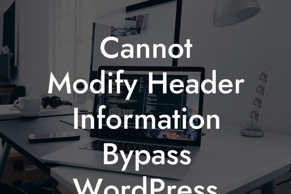 Cannot Modify Header Information Bypass WordPress