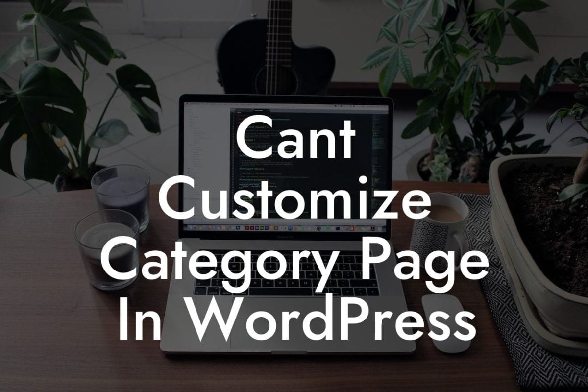 Cant Customize Category Page In WordPress