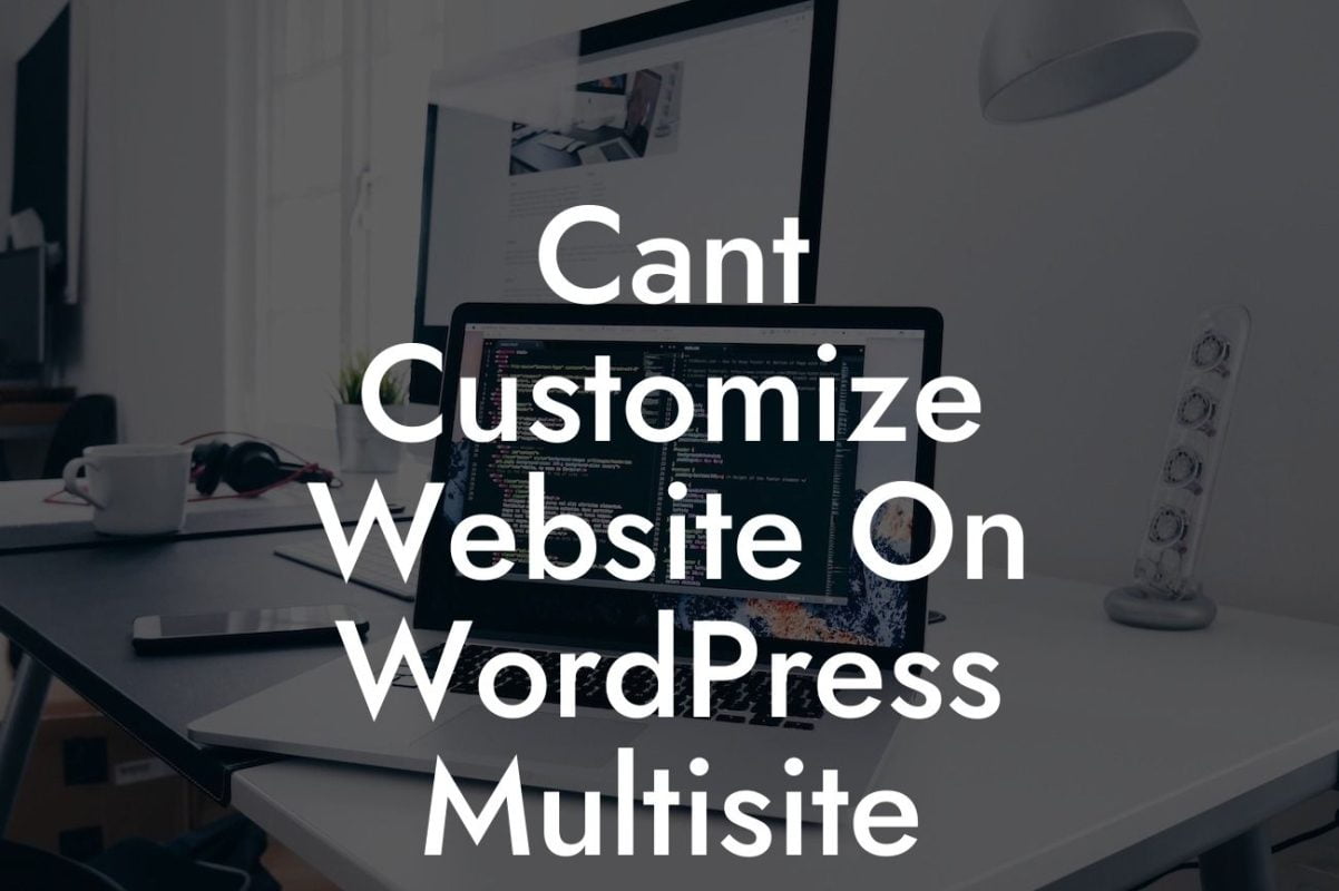 Cant Customize Website On WordPress Multisite