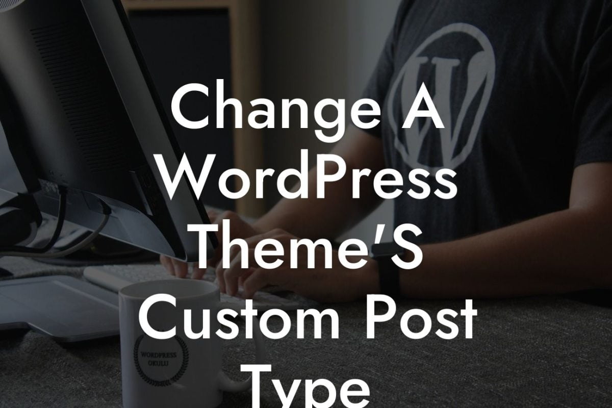 Change A WordPress Theme'S Custom Post Type