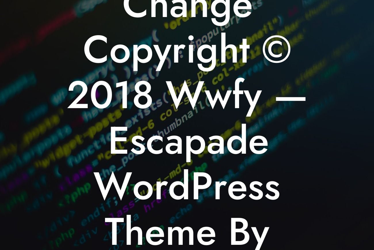 Change Copyright © 2018 Wwfy — Escapade WordPress Theme By Godaddy Footer