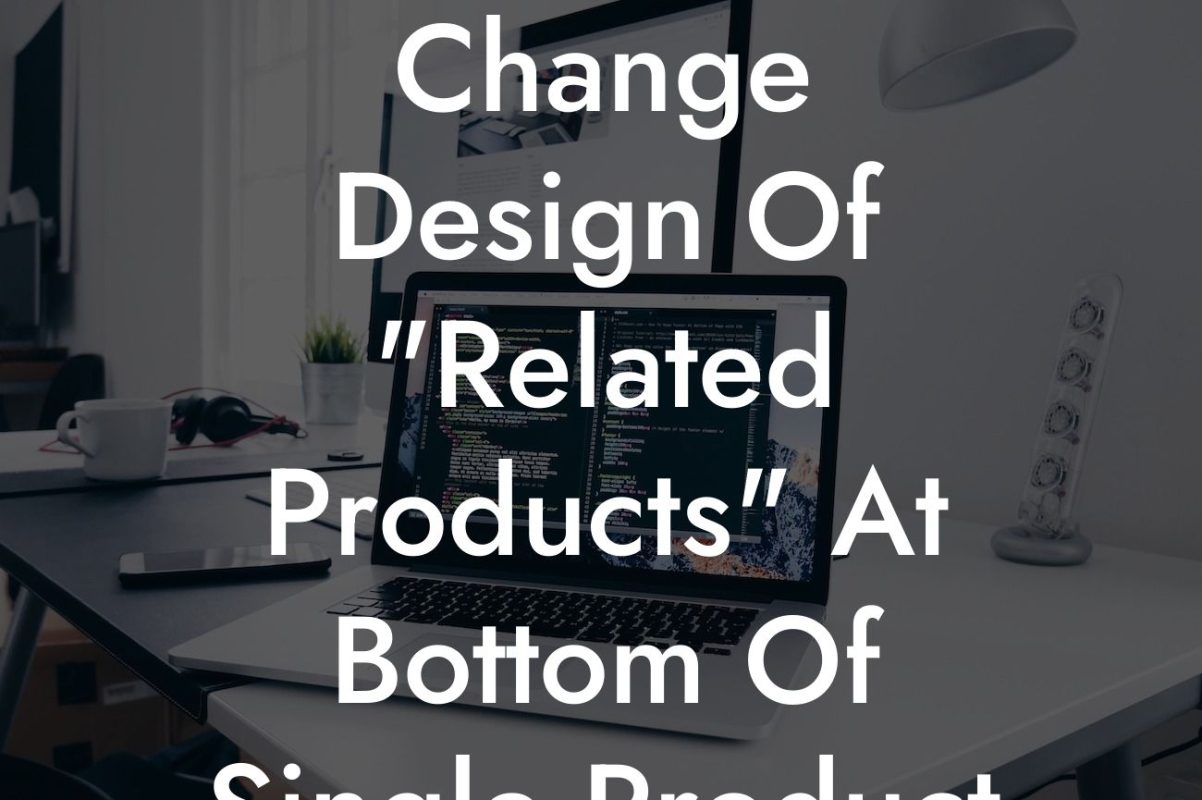 Change Design Of "Related Products" At Bottom Of Single Product Woocommerce