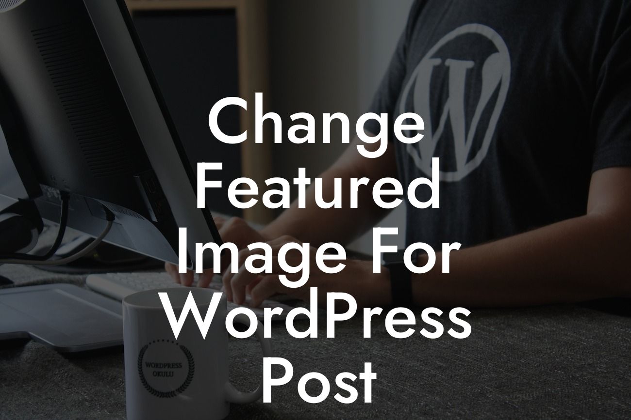 Change Featured Image For WordPress Post