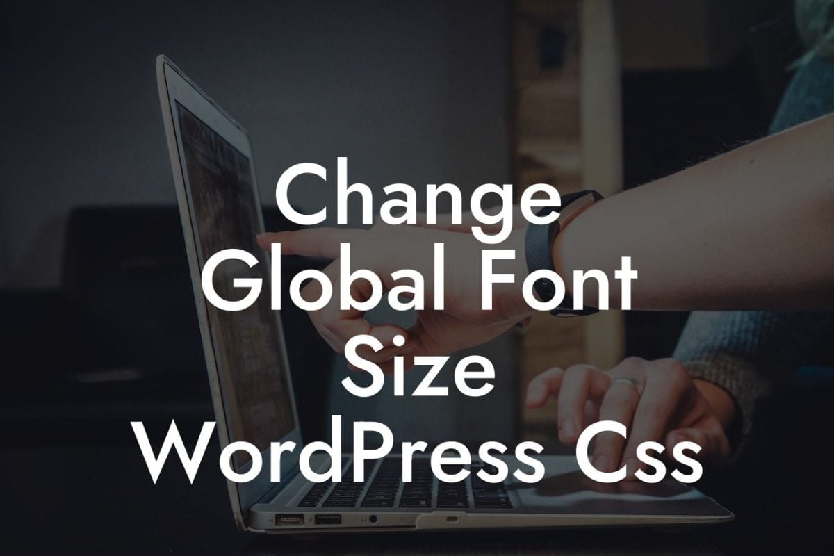 Change Global Font Size WordPress Css