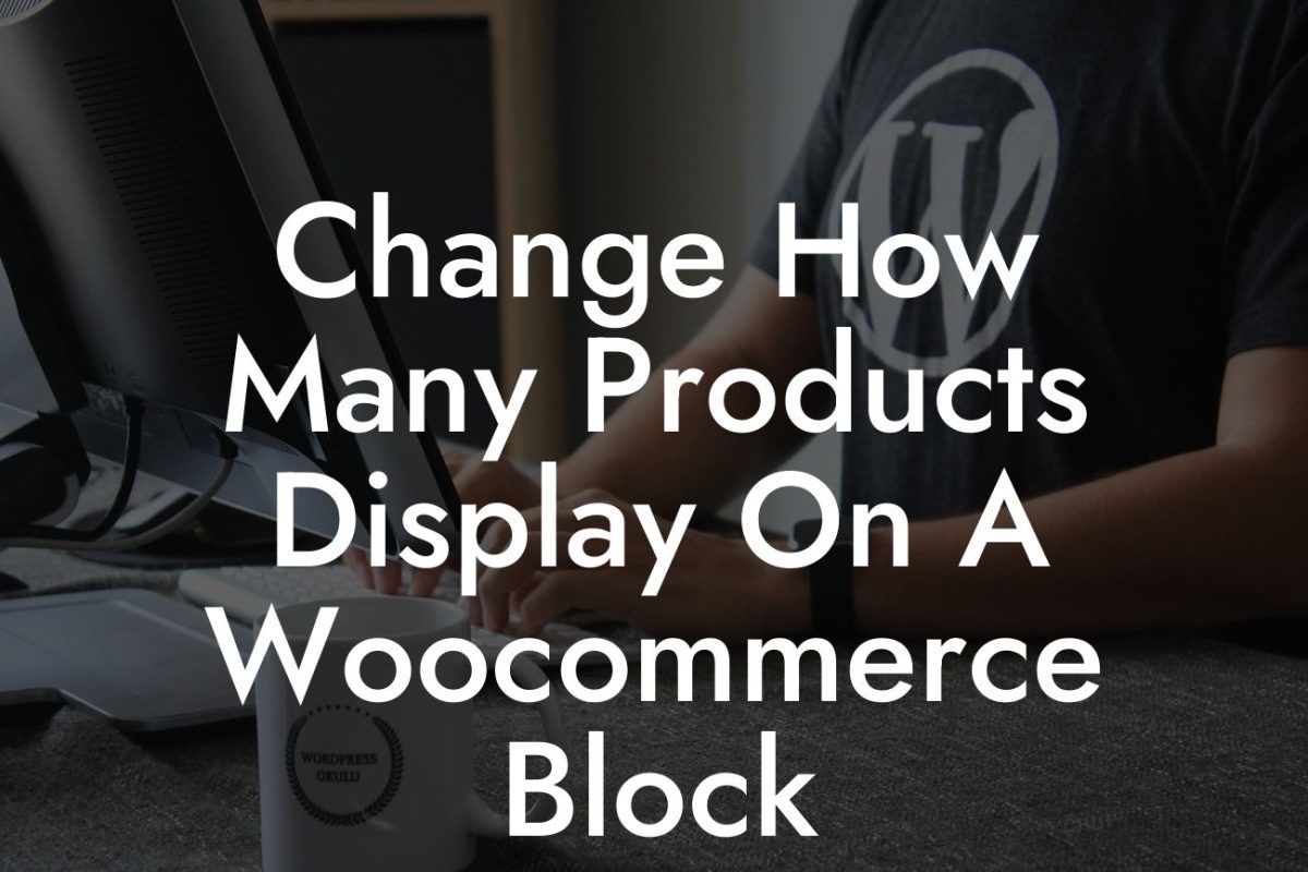 Change How Many Products Display On A Woocommerce Block