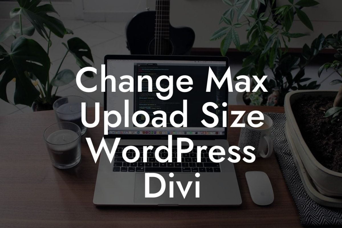 Change Max Upload Size WordPress Divi