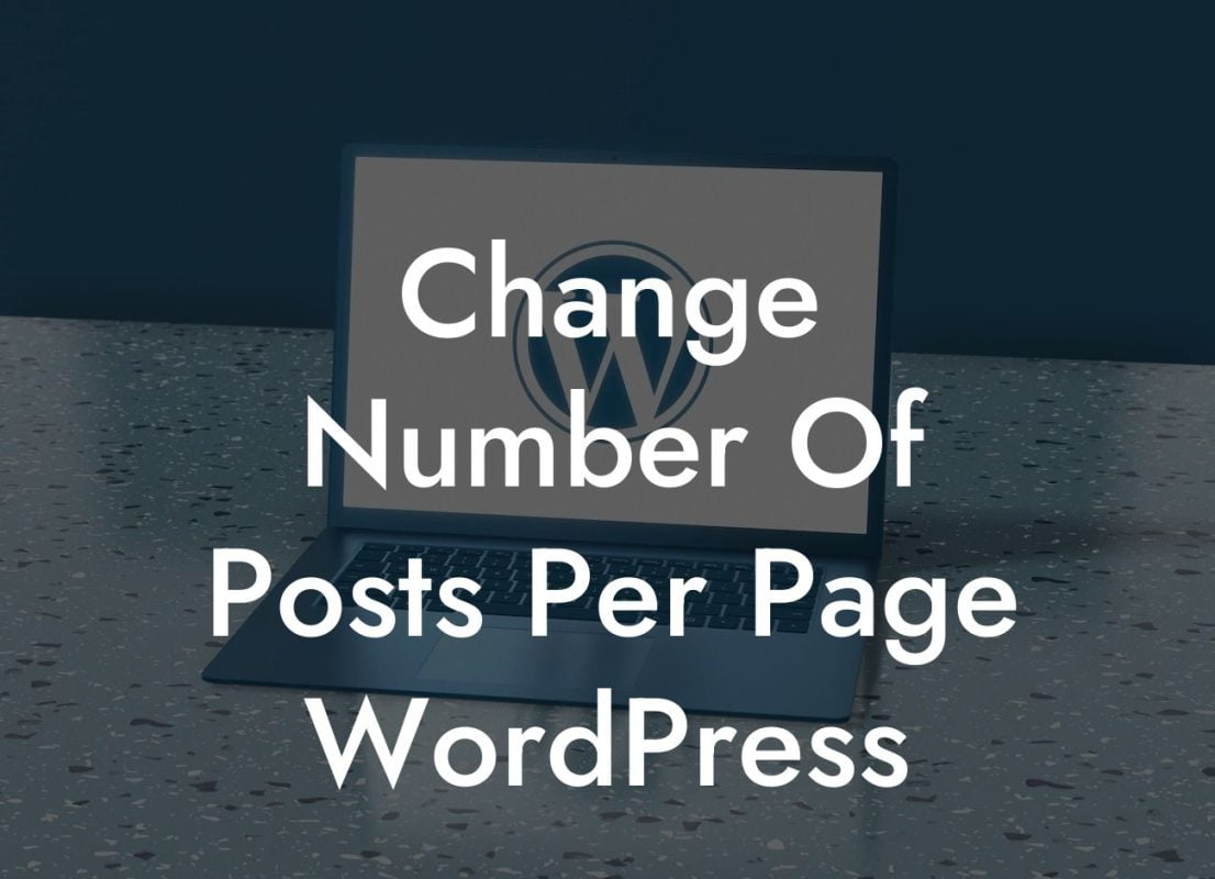 Change Number Of Posts Per Page WordPress