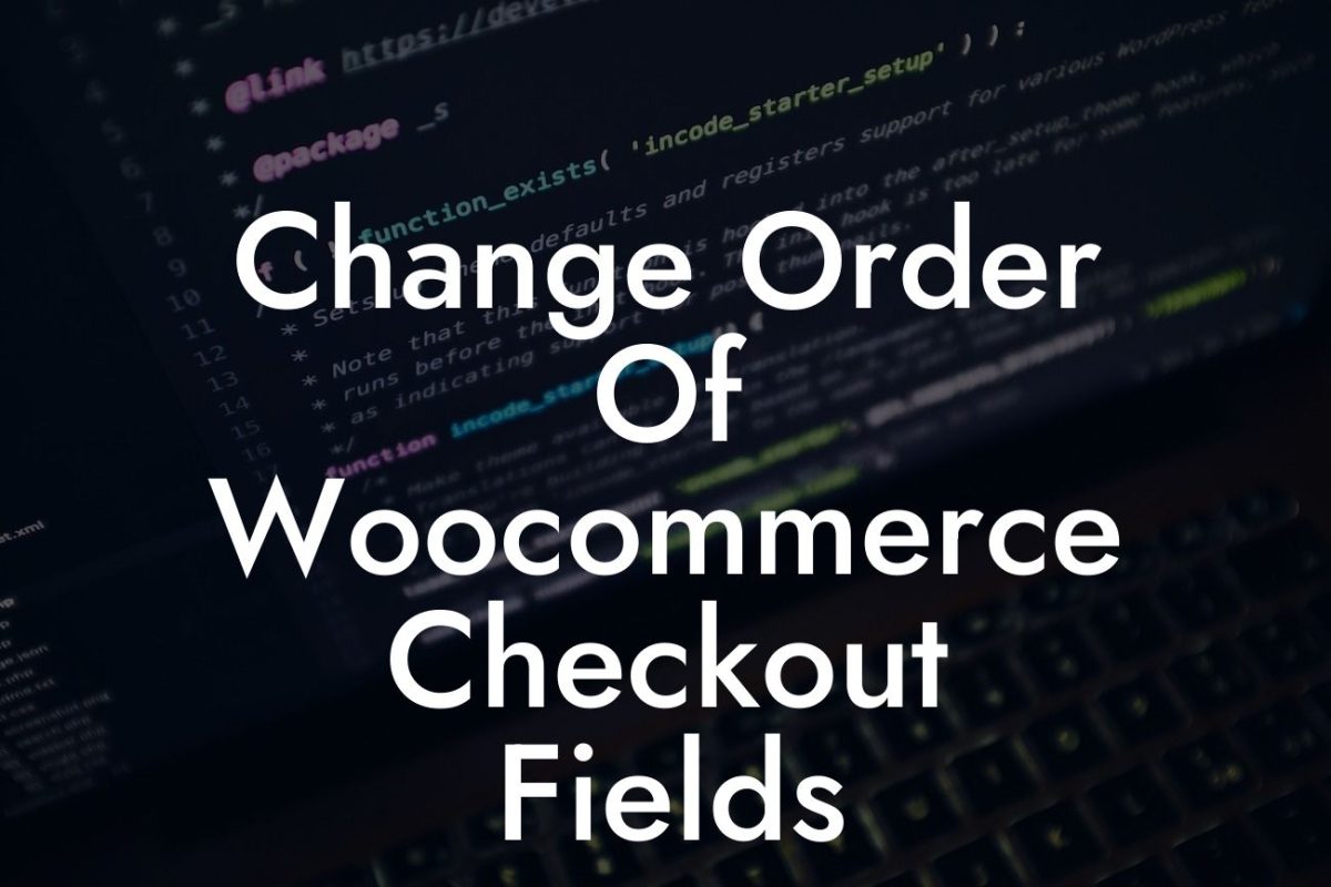Change Order Of Woocommerce Checkout Fields