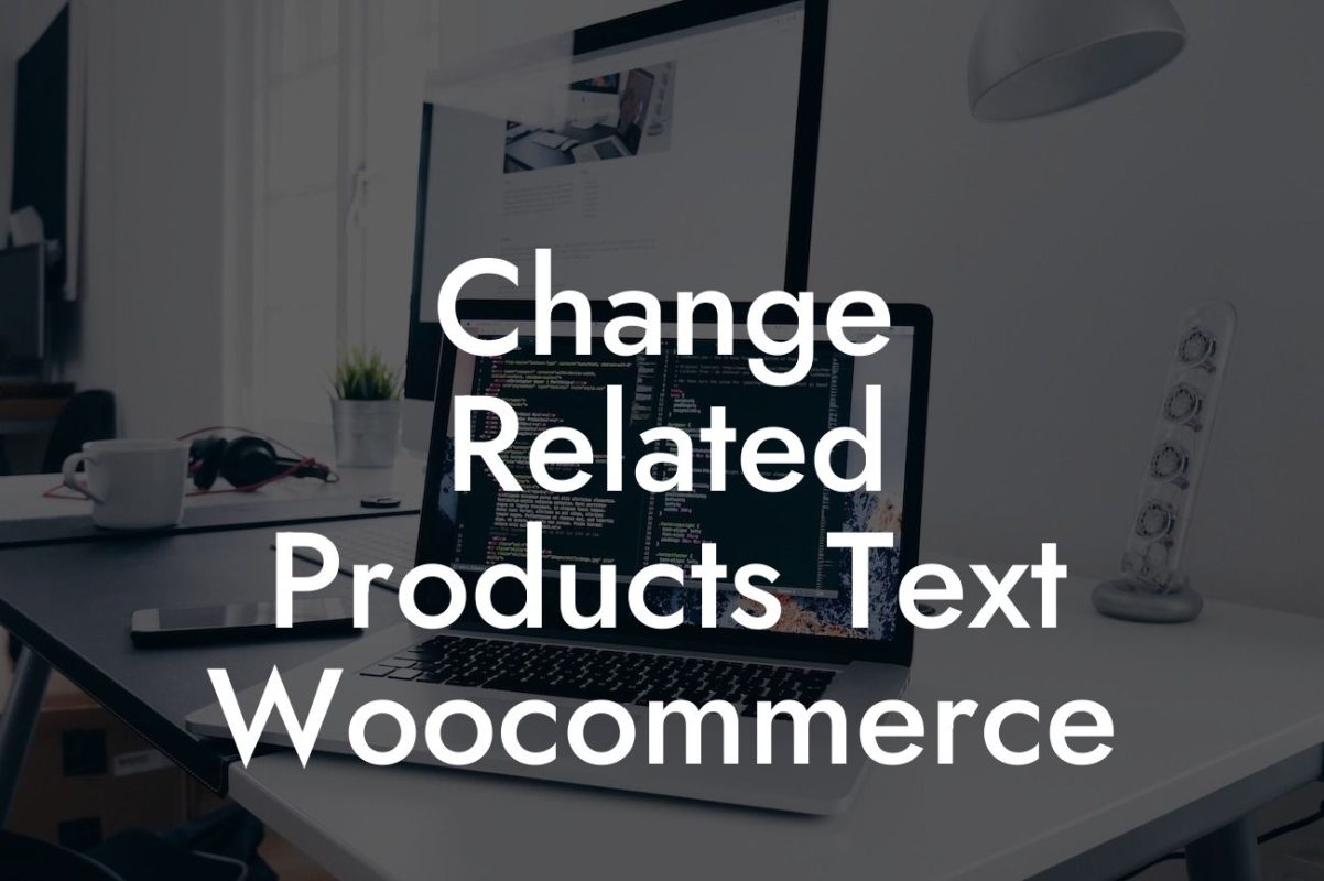 Change Related Products Text Woocommerce