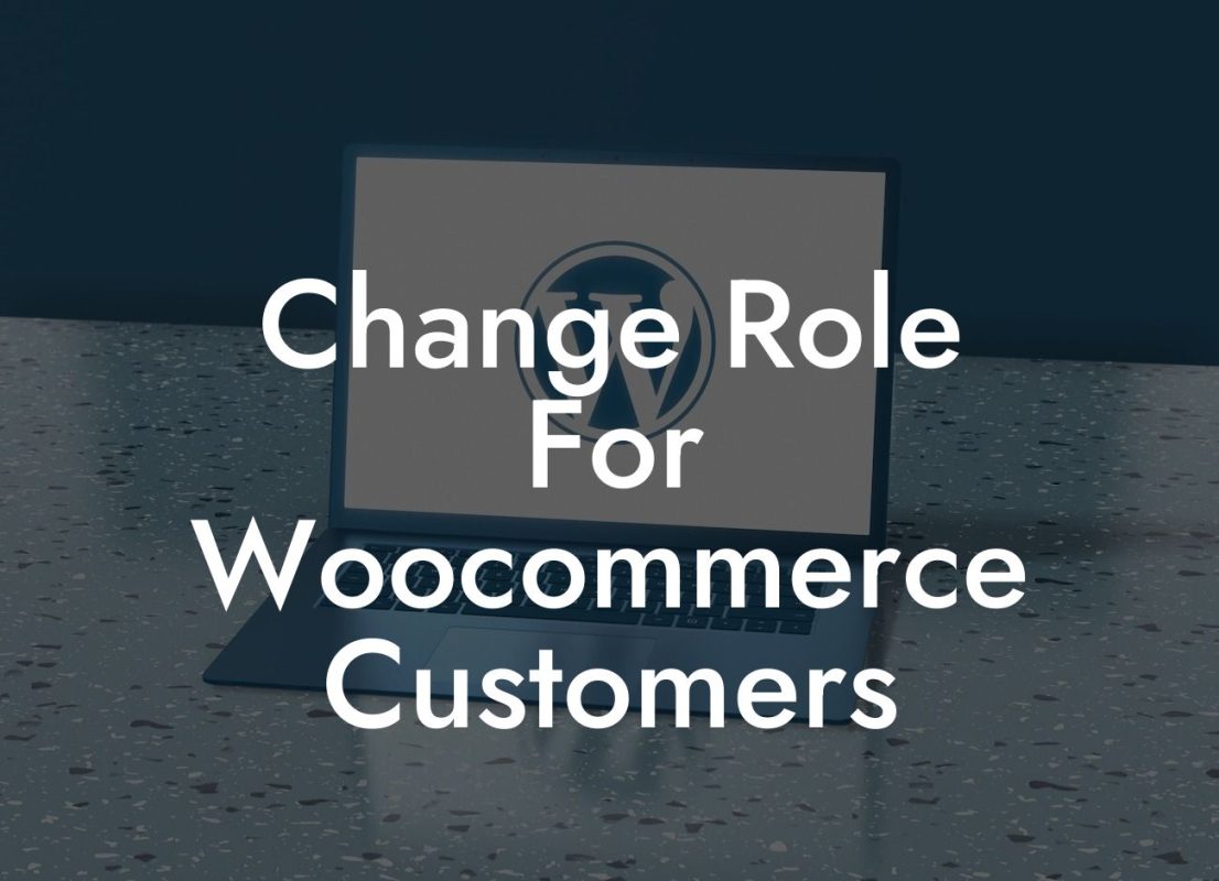 Change Role For Woocommerce Customers