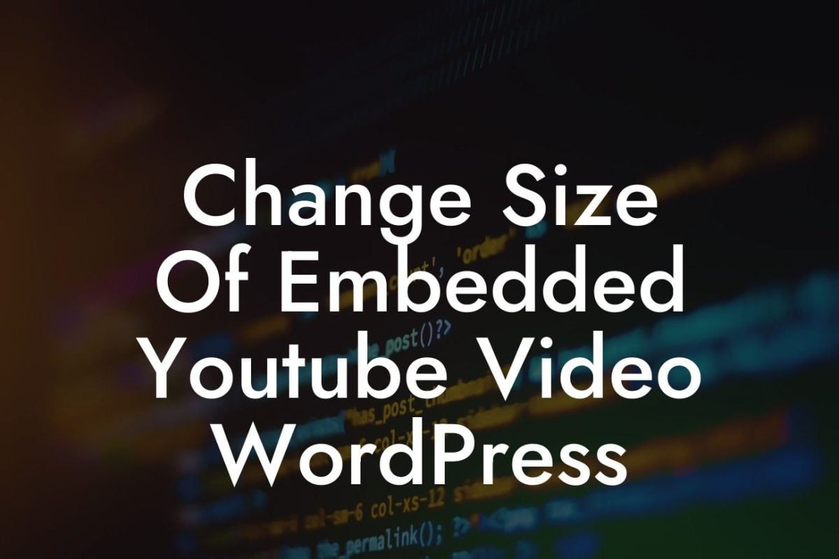 Change Size Of Embedded Youtube Video WordPress