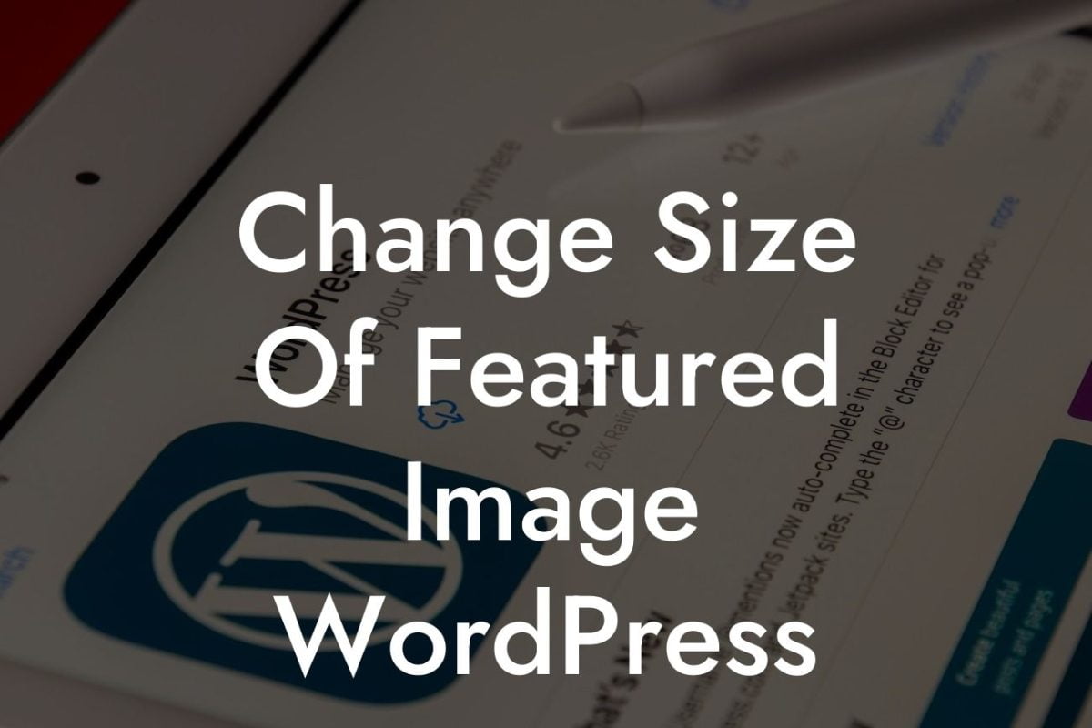 Change Size Of Featured Image WordPress