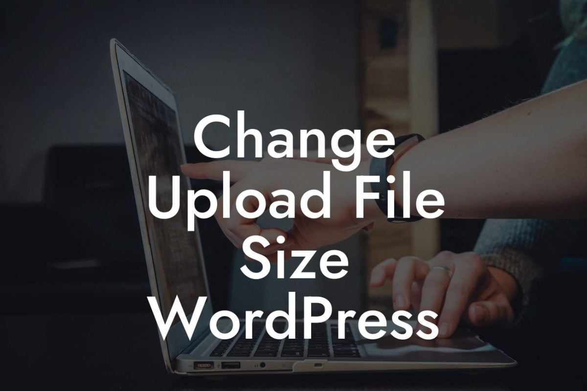 Change Upload File Size WordPress