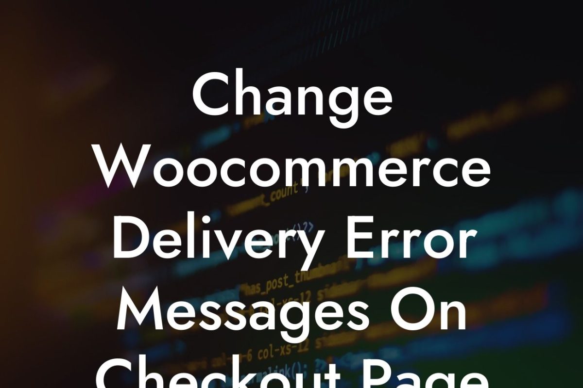 Change Woocommerce Delivery Error Messages On Checkout Page