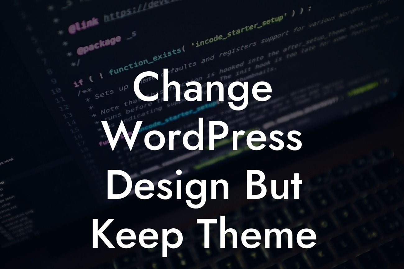 Change WordPress Design But Keep Theme