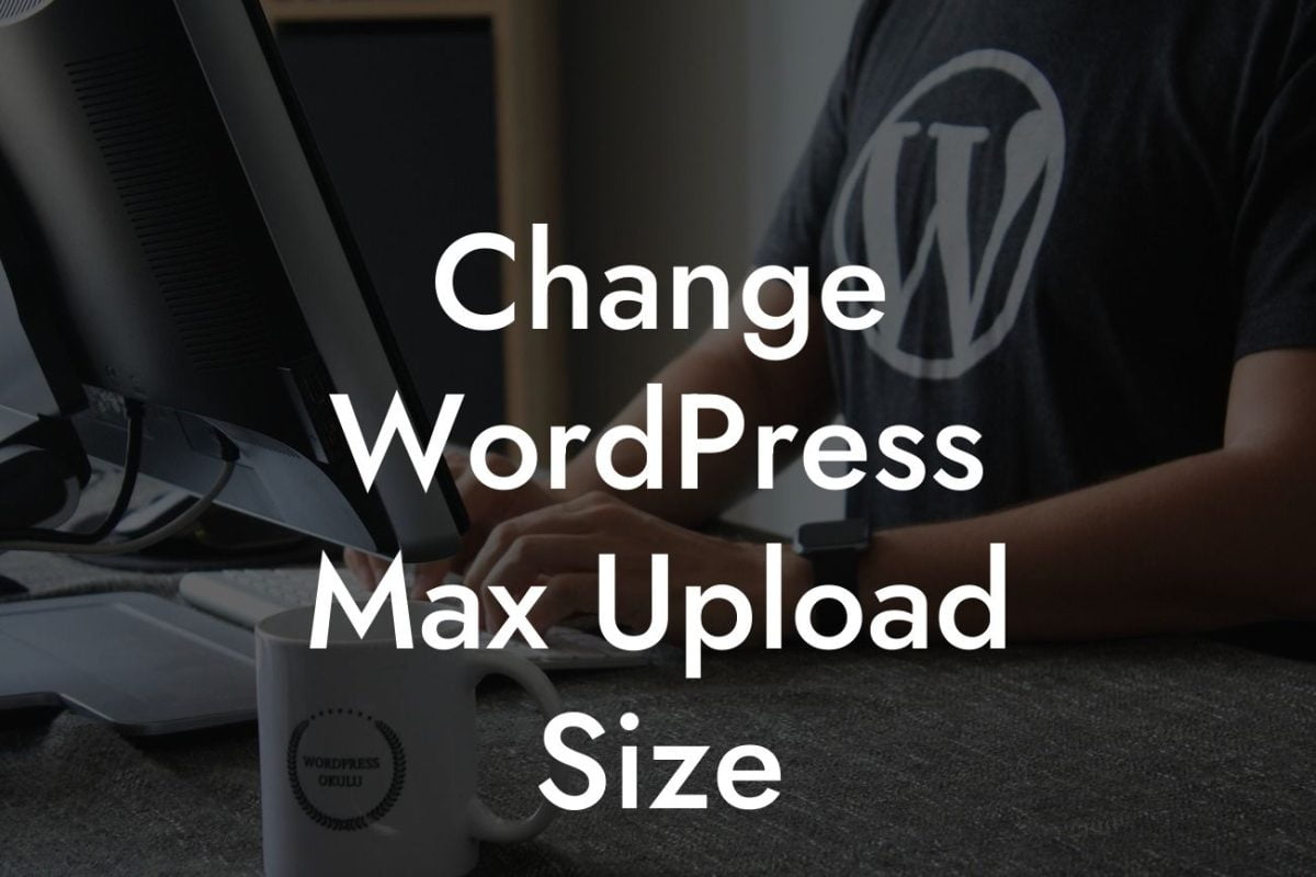 Change WordPress Max Upload Size