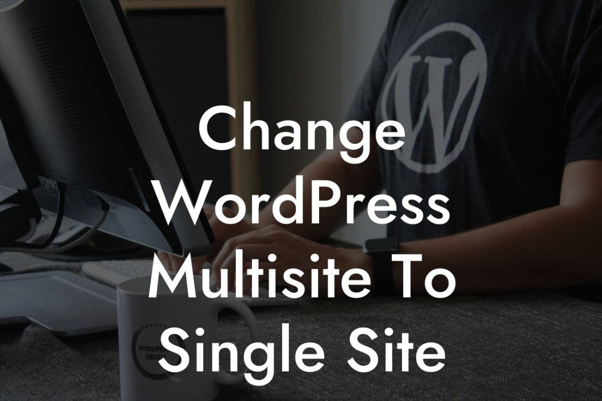 Change WordPress Multisite To Single Site