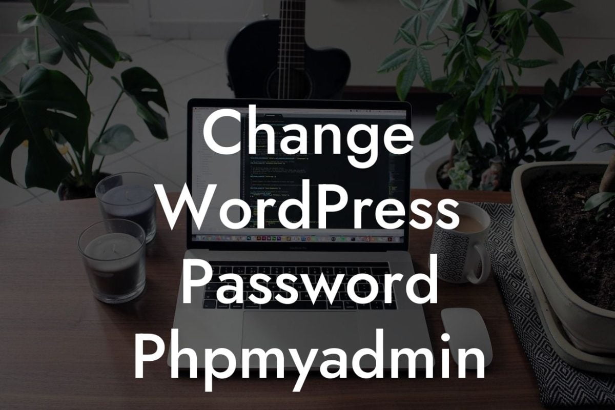 Change WordPress Password Phpmyadmin