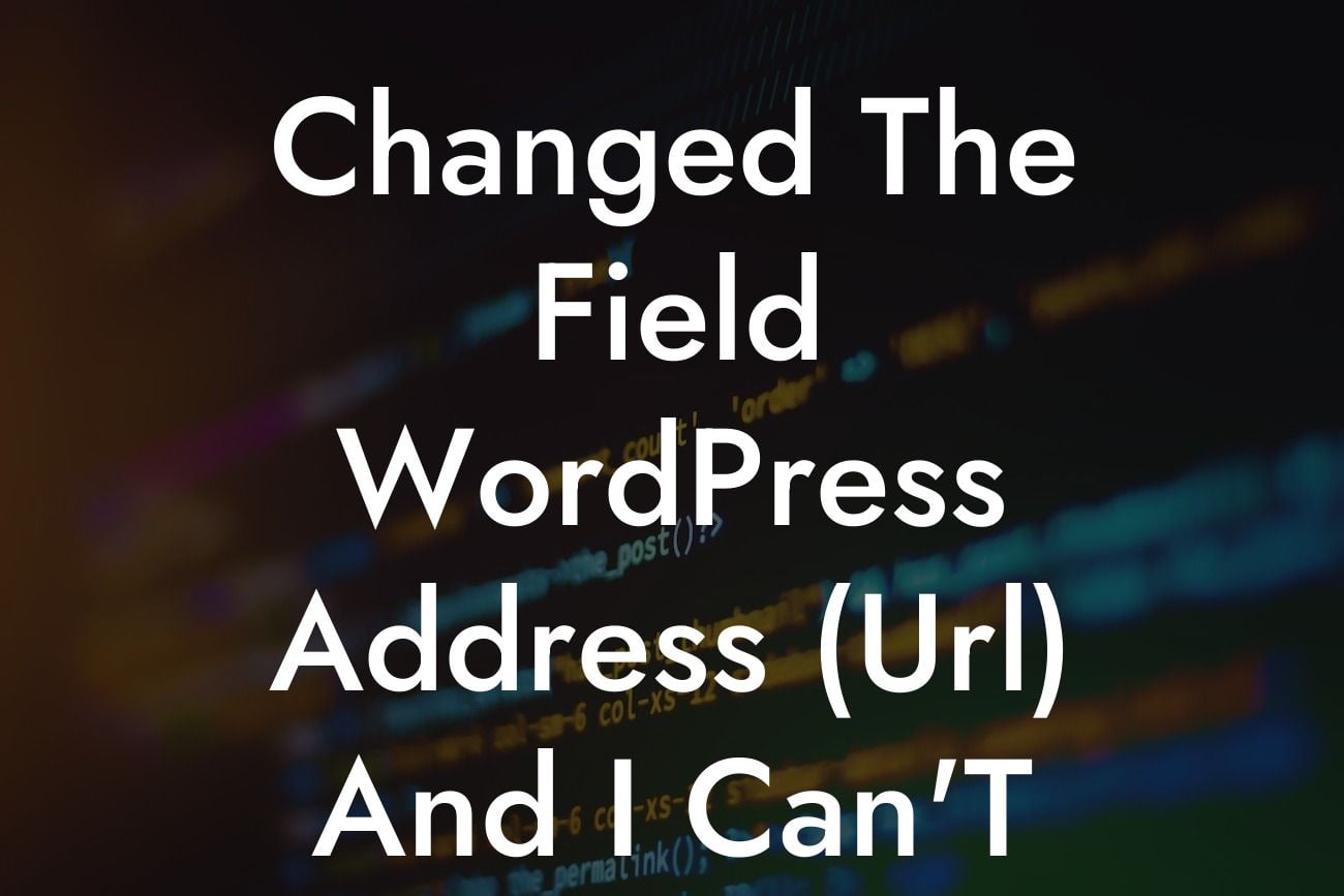 Changed The Field WordPress Address (Url) And I Can'T Change It Back