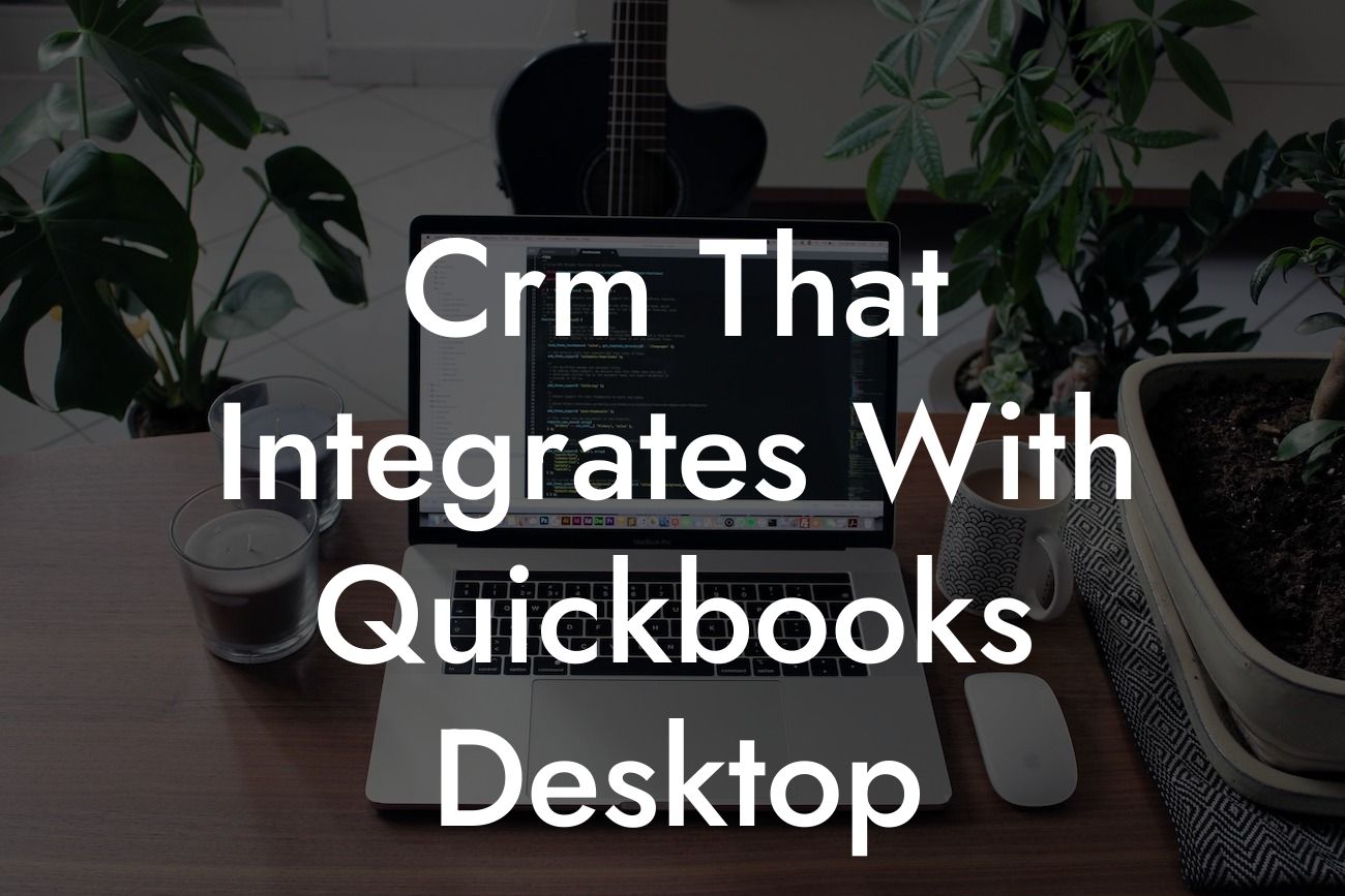 Crm That Integrates With Quickbooks Desktop