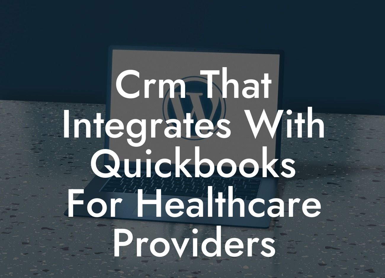 Crm That Integrates With Quickbooks For Healthcare Providers