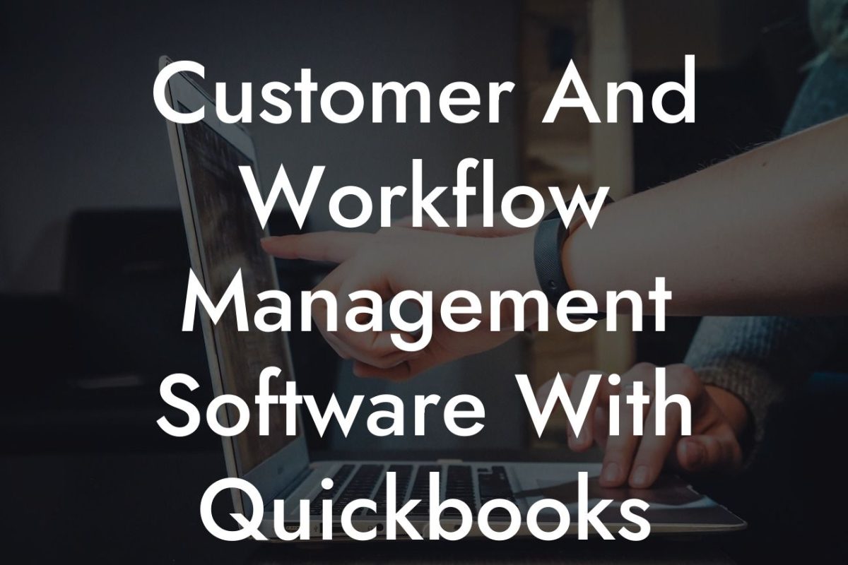 Customer And Workflow Management Software With Quickbooks Integration