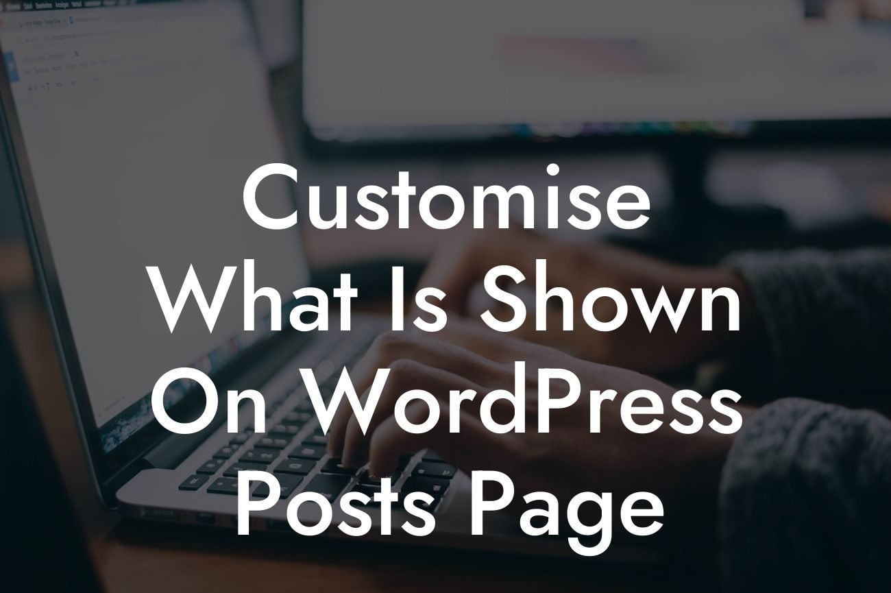 Customise What Is Shown On WordPress Posts Page